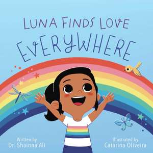 Luna Finds Love Everywhere: A Self-Love Book for Kids de Shainna Ali