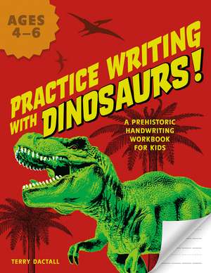 Practice Writing with Dinosaurs!: A Prehistoric Handwriting Workbook for Kids de Terry Dactall