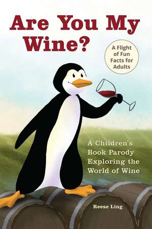 Are You My Wine?: A Children's Book Parody for Adults Exploring the World of Wine de Reese Ling