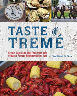 Taste of Treme: Creole, Cajun, and Soul Food from New Orleans' Famous Neighborhood of Jazz de Todd-Michael St Pierre