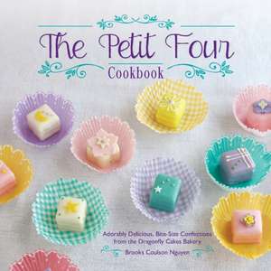 The Petit Four Cookbook: Adorably Delicious, Bite-Size Confections from the Dragonfly Cakes Bakery de Brooke Coulson Nguyen