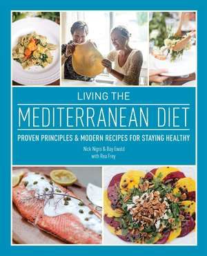 Living the Mediterranean Diet: Proven Principles and Modern Recipes for Staying Healthy de Nick Nigro