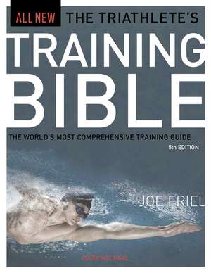 The Triathlete's Training Bible: The World's Most Comprehensive Training Guide, 5th Edition de Joe Friel