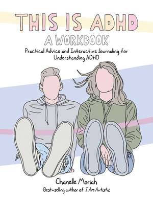 This is ADHD: A Workbook: Practical Advice and Interactive Journaling for Understanding ADHD de Chanelle Moriah