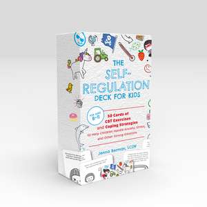 Self-Regulation Deck for Kids: 50 Cards of CBT Exercises and Coping Strategies to Help Children Handle Anxiety, Stress, and Other Strong Emotions de Jenna Berman