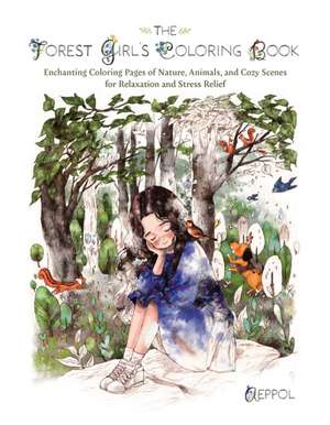 The Forest Girl's Coloring Book: Enchanting Coloring Pages of Nature, Animals, and Cozy Scenes for Relaxation and Stress Relief de Aeppol