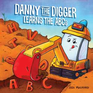 Danny the Digger Learns the ABCs de Aja Mulford