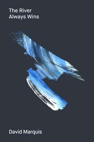 River Always Wins de David Marquis