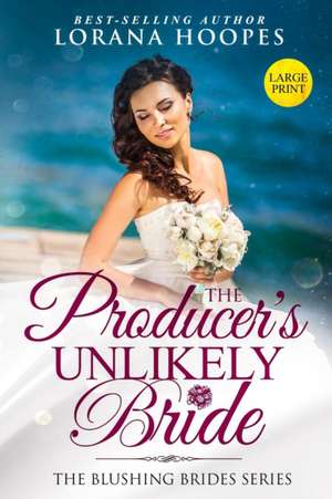 The Producer's Unlikely Bride Large Print Edition de Lorana Hoopes