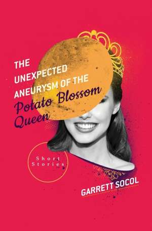 The Unexpected Aneurysm of the Potato Blossom Queen de Garrett Socol