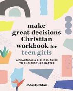 Make Great Decisions Christian Workbook for Teen Girls de Jocasta Odom