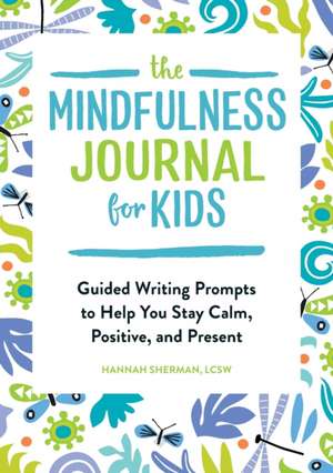 The Mindfulness Journal for Kids de Hannah Sherman