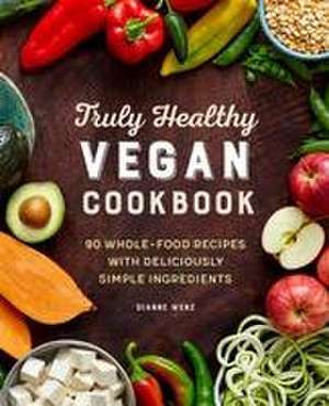 Truly Healthy Vegan Cookbook de Dianne Wenz