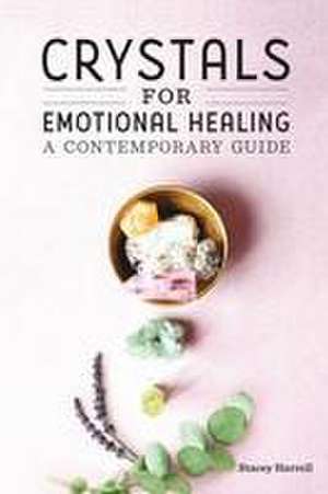 Crystals for Emotional Healing de Stacey Harrell