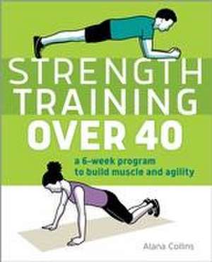 Strength Training Over 40 de Alana Collins