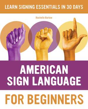 American Sign Language for Beginners de Rochelle Barlow