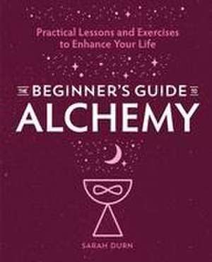 The Beginner's Guide to Alchemy de Sarah Durn