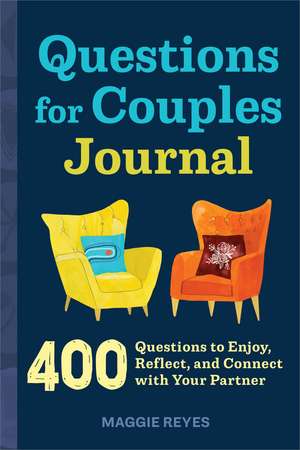 Questions for Couples Journal: 400 Questions to Enjoy, Reflect, and Connect with Your Partner de Maggie Reyes