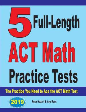 5 Full-Length ACT Math Practice Tests de Reza Nazari