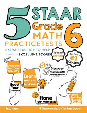 5 STAAR Grade 6 Math Practice Tests: Extra Practice to Help Achieve an Excellent Score de Reza Nazari