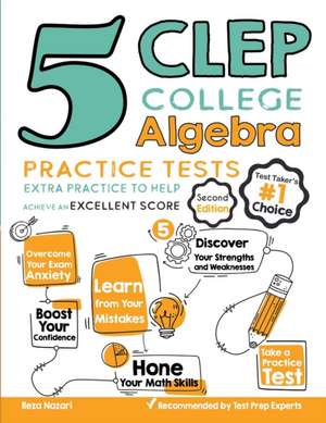 5 CLEP College Algebra Practice Tests: Extra Practice to Help Achieve an Excellent Score de Reza Nazari