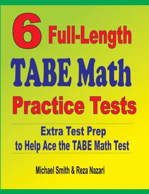 6 Full-Length TABE Math Practice Tests de Michael Smith