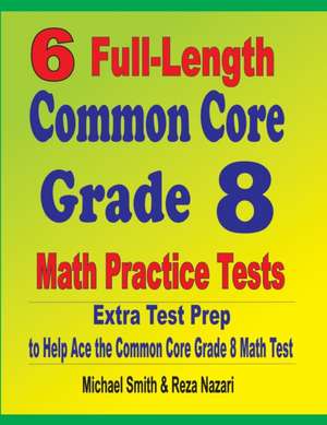 6 Full-Length Common Core Grade 8 Math Practice Tests de Michael Smith