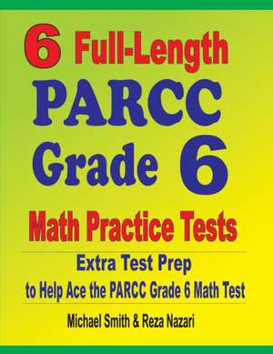 6 Full-Length PARCC Grade 6 Math Practice Tests de Michael Smith