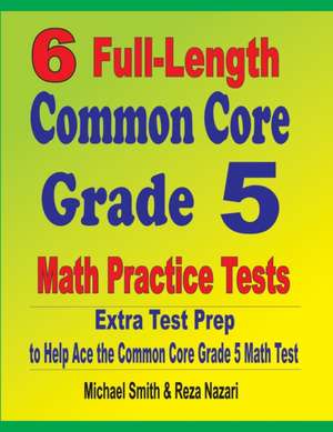 6 Full-Length Common Core Grade 5 Math Practice Tests de Michael Smith