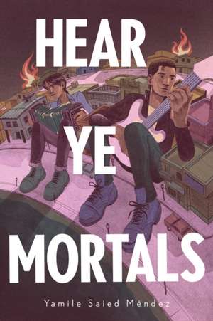 Hear Ye Mortals de Yamile Saied Méndez