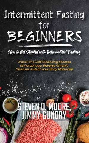 Intermittent Fasting for Beginners - How to Get Started with Intermittent Fasting de Moore Steven D.