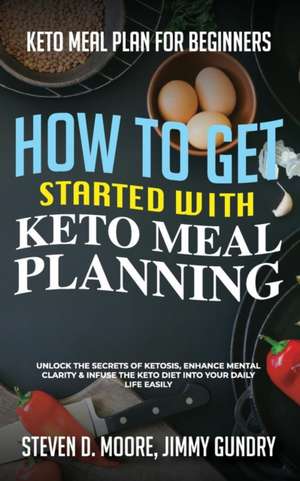 Keto Meal Plan for Beginners - How to Get Started with Keto Meal Planning de Moore Steven D.