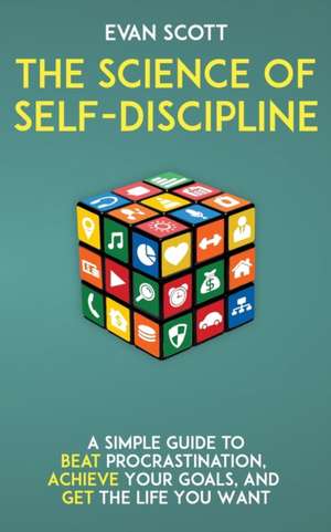 The Science of Self-Discipline de Evan Scott