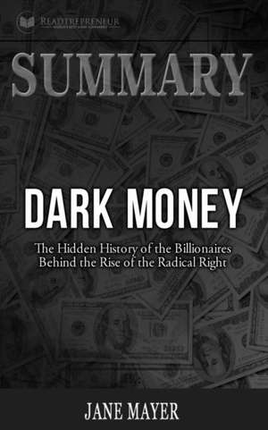 Summary of Dark Money de Readtrepreneur Publishing