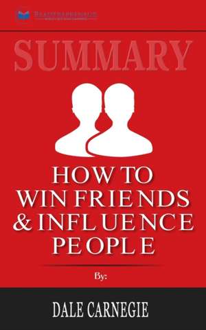 Summary of How To Win Friends and Influence People by Dale Carnegie de Readtrepreneur Publishing