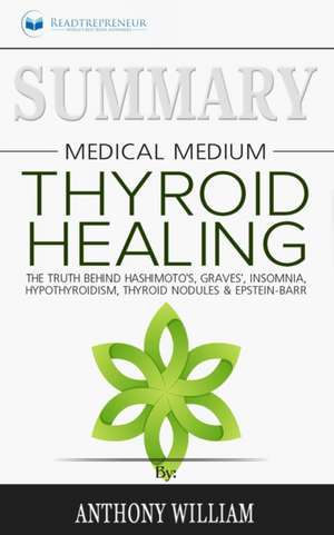 Summary of Medical Medium Thyroid Healing de Readtrepreneur Publishing