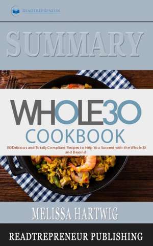 Summary of The Whole30 Cookbook de Readtrepreneur Publishing