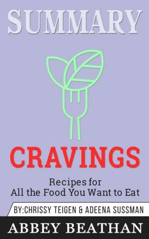 Summary of Cravings - Recipes for All the Food You Want to Eat by Chrissey Teigen & Adeena Sussman de Abbey Beathan