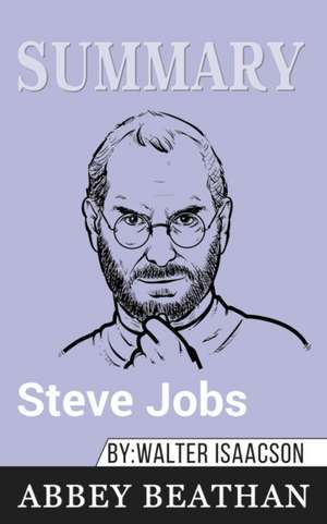 Summary of Steve Jobs by Walter Isaacson de Abbey Beathan