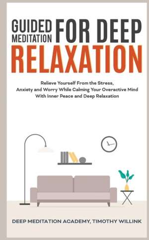 Guided Meditation for Deep Relaxation de Timothy Willink