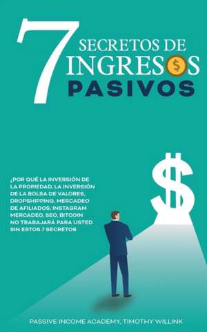 7 Secretos de ingresos pasivos de Timothy Willink