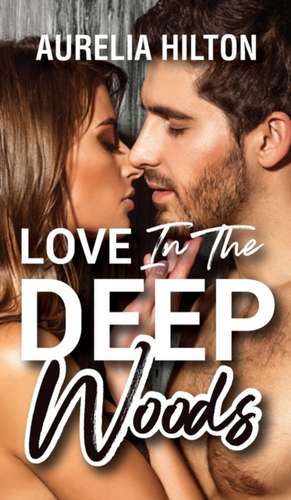 Love in the Deep Woods de Aurelia Hilton