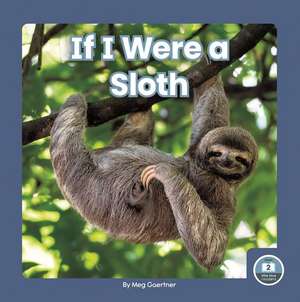 If I Were a Sloth de Meg Gaertner