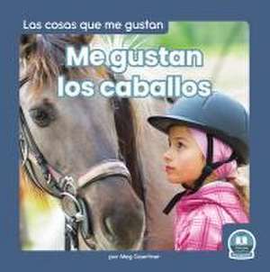 Me Gustan Los Caballos (I Like Horses) de Meg Gaertner