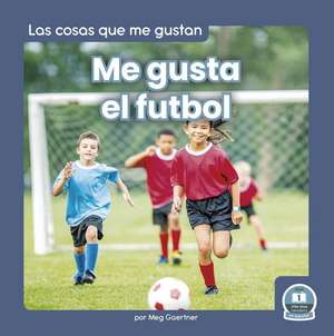 Me Gusta El Futbol (I Like Soccer) de Meg Gaertner