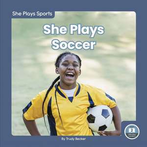 She Plays Soccer de Trudy Becker