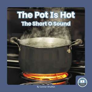 The Pot Is Hot: The Short O Sound de Connor Stratton