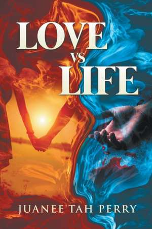 LOVE VS LIFE de Juanee'tah Perry