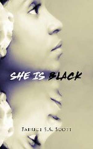 She Is Black de Patrice S. A. Scott