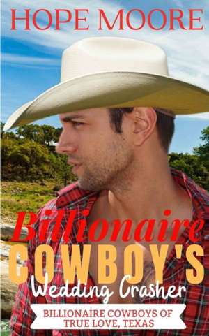 Billionaire Cowboy's Wedding Crasher de Hope Moore